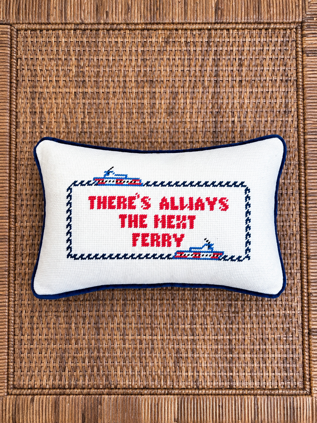 Needlepoint Pillow “There’s Always The Next Ferry”